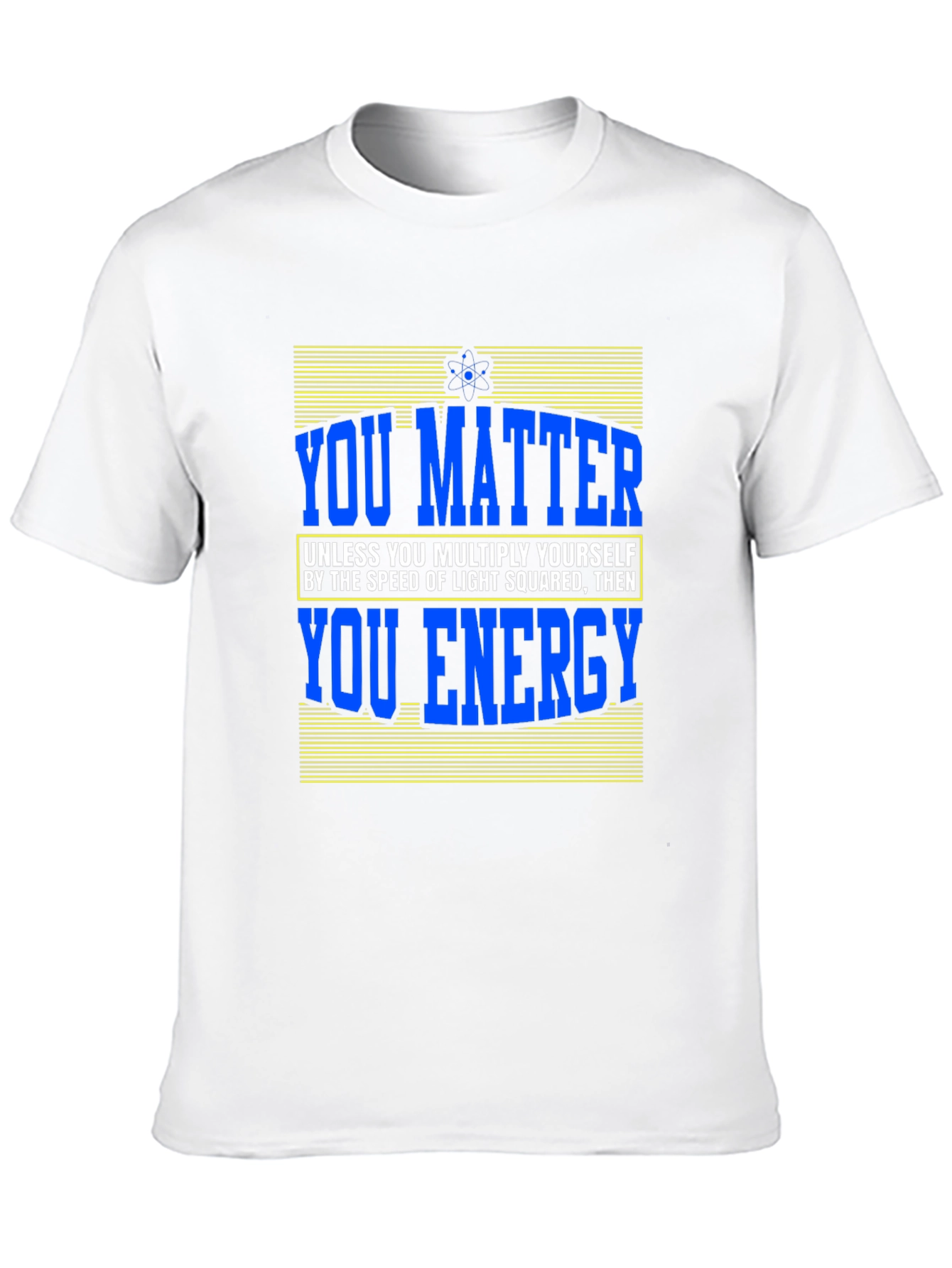 You Matter T-Shirt - Science Humor Tee
