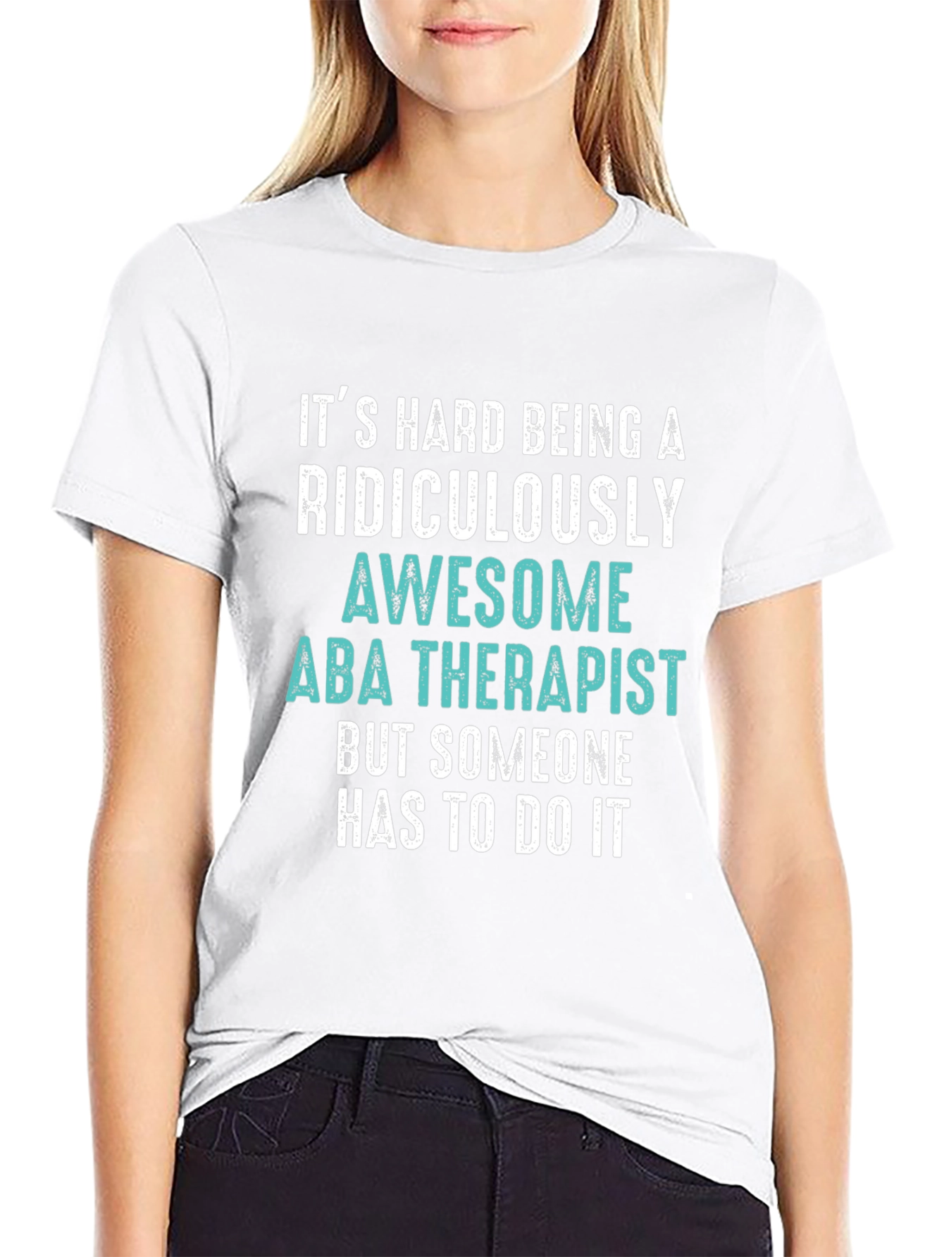 Funny ABA Therapist T-Shirt - Ridiculously Awesome Gift