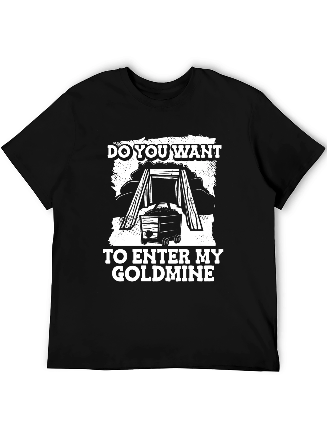 Do You Want To Enter My Goldmine Black T-Shirt