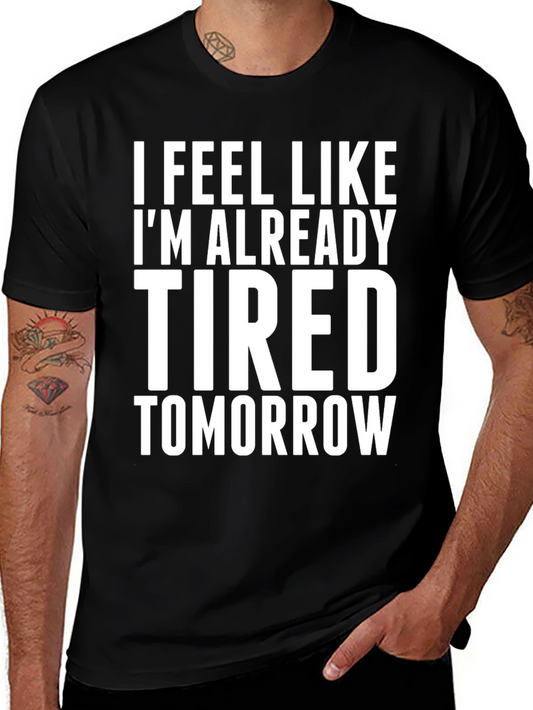 I Feel Like Im Already Tired Tomorrow T-Shirt