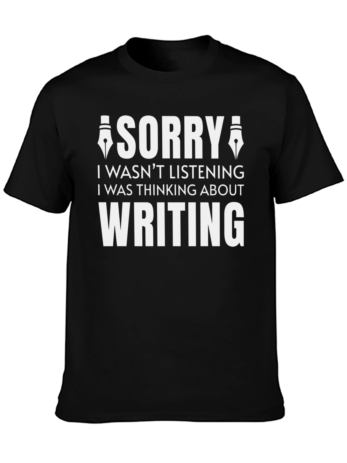 Writers Tee: Sorry I Was Thinking About Writing!