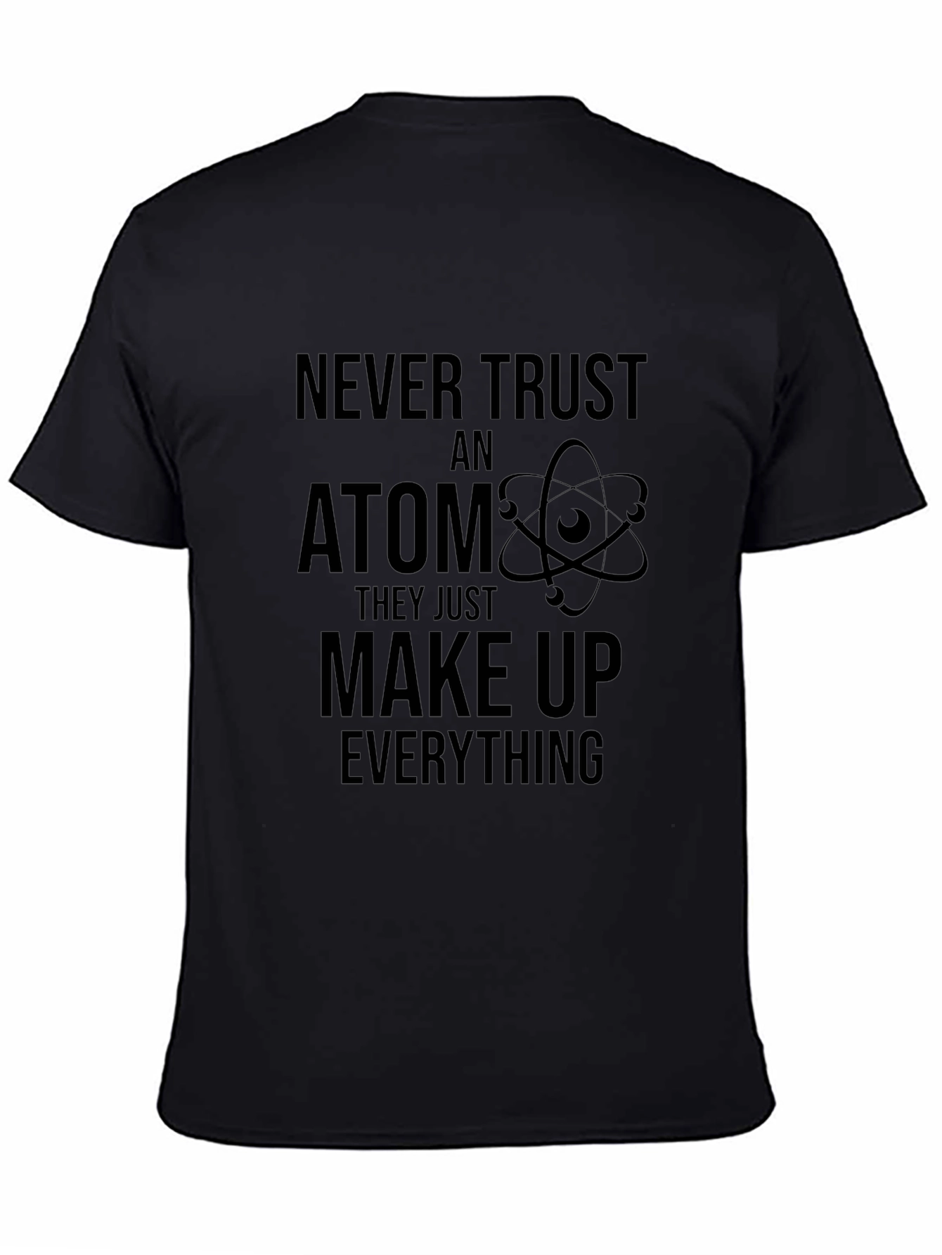 Never Trust an Atom Graphic T-Shirt